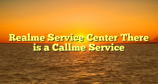 Realme Service Center There is a Callme Service